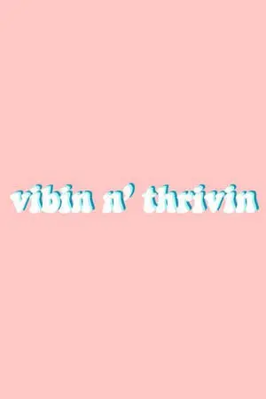 Vibin N' Thrivin Aesthetic VSCO
